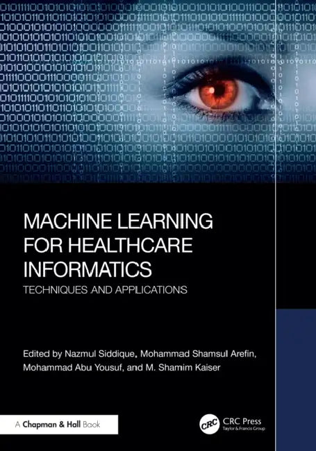 Buy Machine Learning for Healthcare Informatics (English, Nazmul Siddique | Mohammad Shamsul Arefin | Mohammad Abu Yousuf) Online at Best Price - BookBajar