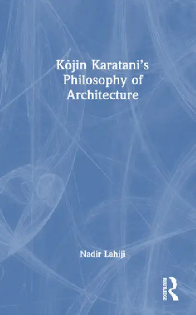 Buy Kojin Karatani's Philosophy of Architecture (English, Nadir Lahiji) Online at Best Price - BookBajar