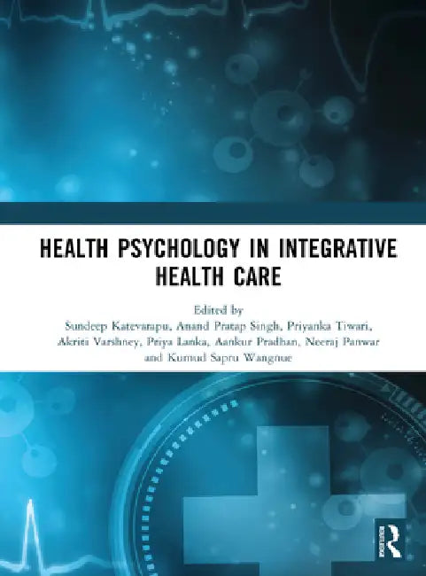 Buy Health Psychology in Integrative Health Care (English, Sundeep Katevarapu | Anand Pratap Singh | Priyanka Tiwari) Online at Best Price - BookBajar