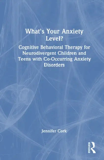 What'S Your Anxiety Level? Cognitive Behavioral Therapy For Neurodivergent Children And Teens With C (English, Jennifer Cork) - Image 1 - BookBajar