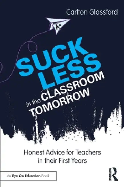Buy Suck Less in the Classroom Tomorrow (English, Carlton Glassford) Online at Best Price - BookBajar