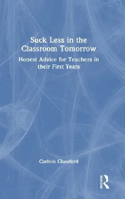 Buy Suck Less in the Classroom Tomorrow (English, Carlton Glassford) Online at Best Price - BookBajar