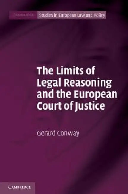 Buy The Limits of Legal Reasoning and the European Court of Justice (English, Gerard Conway) Online at Best Price - BookBajar