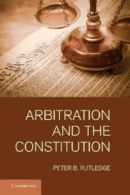 Buy Arbitration and the Constitution (English, Peter B. Rutledge) Online at Best Price - BookBajar