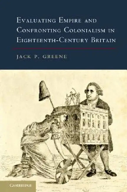 Buy Evaluating Empire and Confronting Colonialism in Eighteenth-Century Britain (English, Jack P. Greene) Online at Best Price - BookBajar