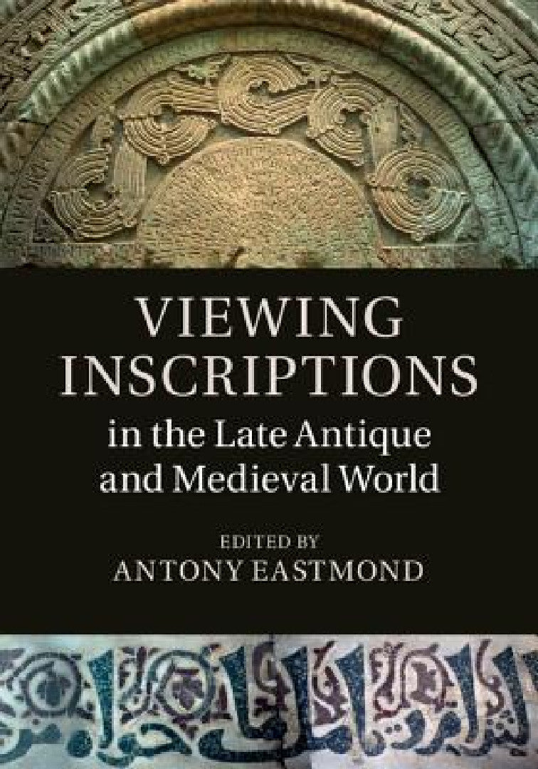 Buy Viewing Inscriptions in the Late Antique and Medieval World (English, Antony Eastmond) Online at Best Price - BookBajar