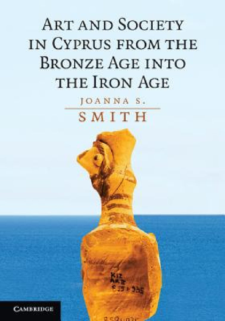 Buy Art and Society in Cyprus from the Bronze Age into the Iron Age (English, Joanna S. Smith) Online at Best Price - BookBajar