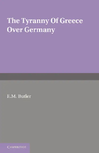 The Tyranny of Greece Over Germany (English, E. M. Butler) - Image 1 - BookBajar