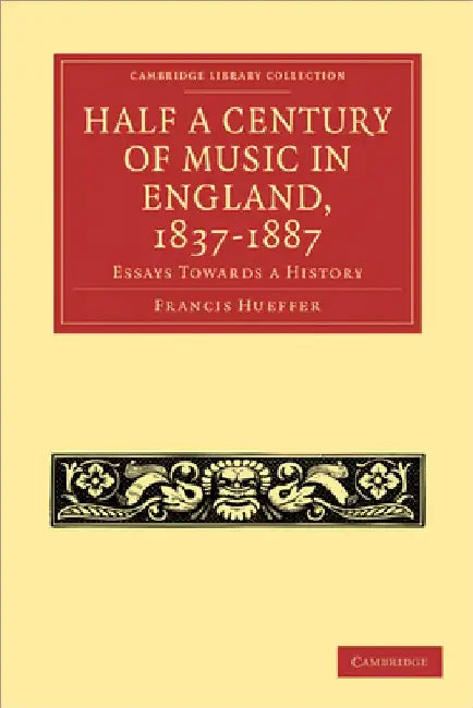 Buy Half a Century of Music in England, 1837 1887 (English, Francis Hueffer) Online at Best Price - BookBajar
