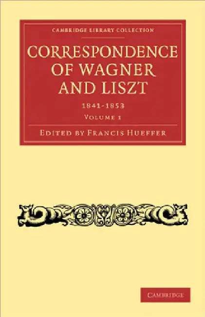 Buy Correspondence of Wagner and Liszt 1841-1853 (English, Francis Hueffer) Online at Best Price - BookBajar