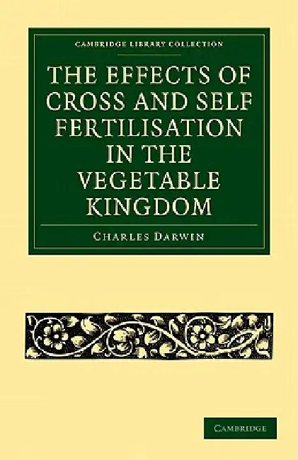 The Effects of Cross and Self Fertilisation in the Vegetable Kingdom (English, Charles Darwin) - Image 1 - BookBajar