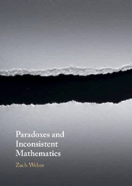 Buy Paradoxes and Inconsistent Mathematics (English, Zach Weber) Online at Best Price - BookBajar