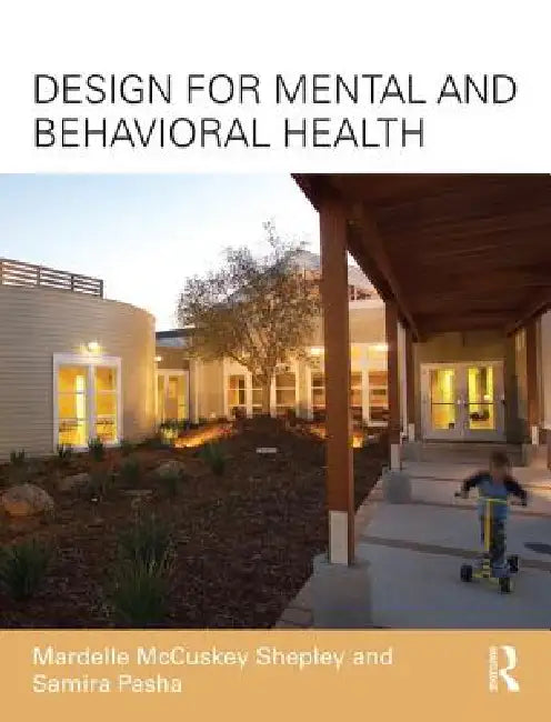 Buy Design for Mental and Behavioral Health (English, Mardelle McCuskey Shepley | Samira Pasha) Online at Best Price - BookBajar