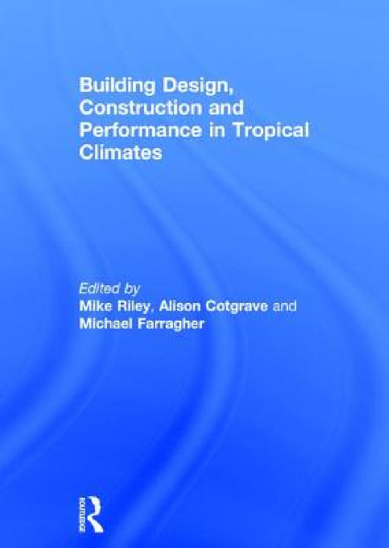Buy Building Design, Construction and Performance in Tropical Climates (English, Mike Riley | Alison Cotgrave | Michael Farragher) Online at Best Price - BookBajar