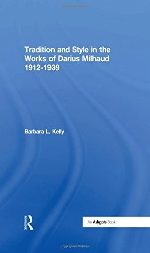 Buy Tradition and Style in the Works of Darius Milhaud 1912-1939 (English, Kelly BarbaraL.) Online at Best Price - BookBajar