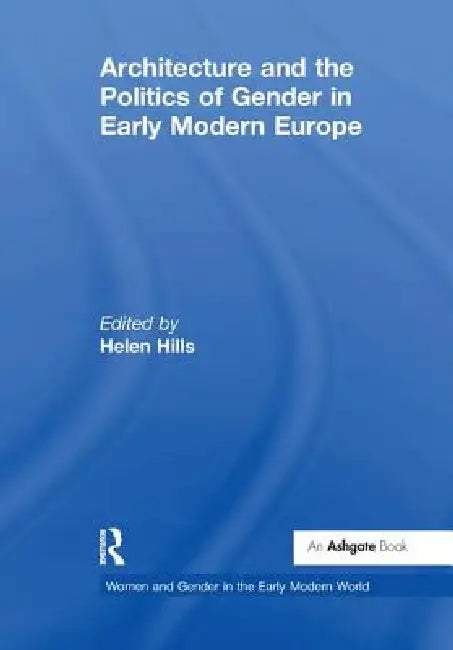 Buy Architecture and the Politics of Gender in Early Modern Europe (English, Helen Hills) Online at Best Price - BookBajar