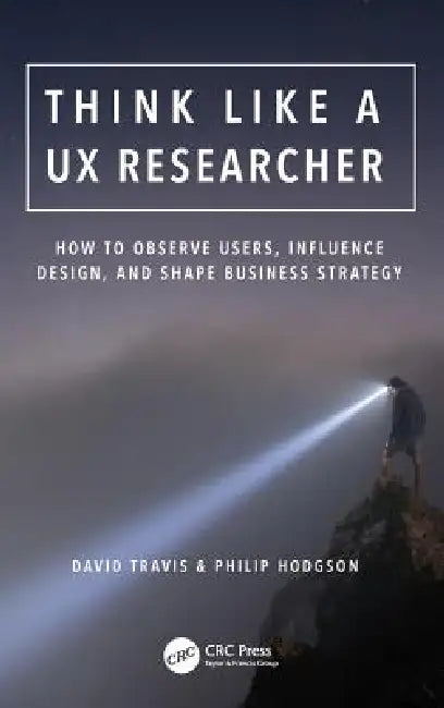 Buy Think Like a UX Researcher (English, David Travis | Philip Hodgson) Online at Best Price - BookBajar