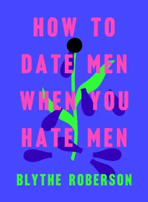 Buy How to Date Men When You Hate Men (English, Blythe Roberson) Online at Best Price - BookBajar
