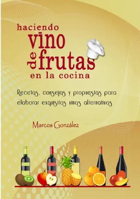 Buy Haciendo Vino de Frutas en la Cocina (English, Marcos González) Online at Best Price - BookBajar