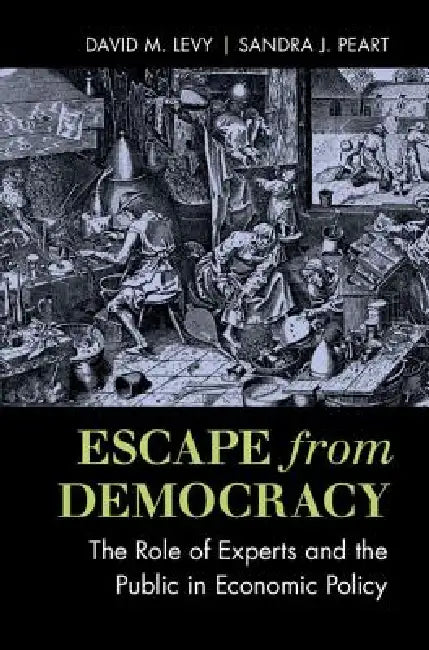 Buy Escape from Democracy (English, David M. Levy | Sandra J. Peart) Online at Best Price - BookBajar