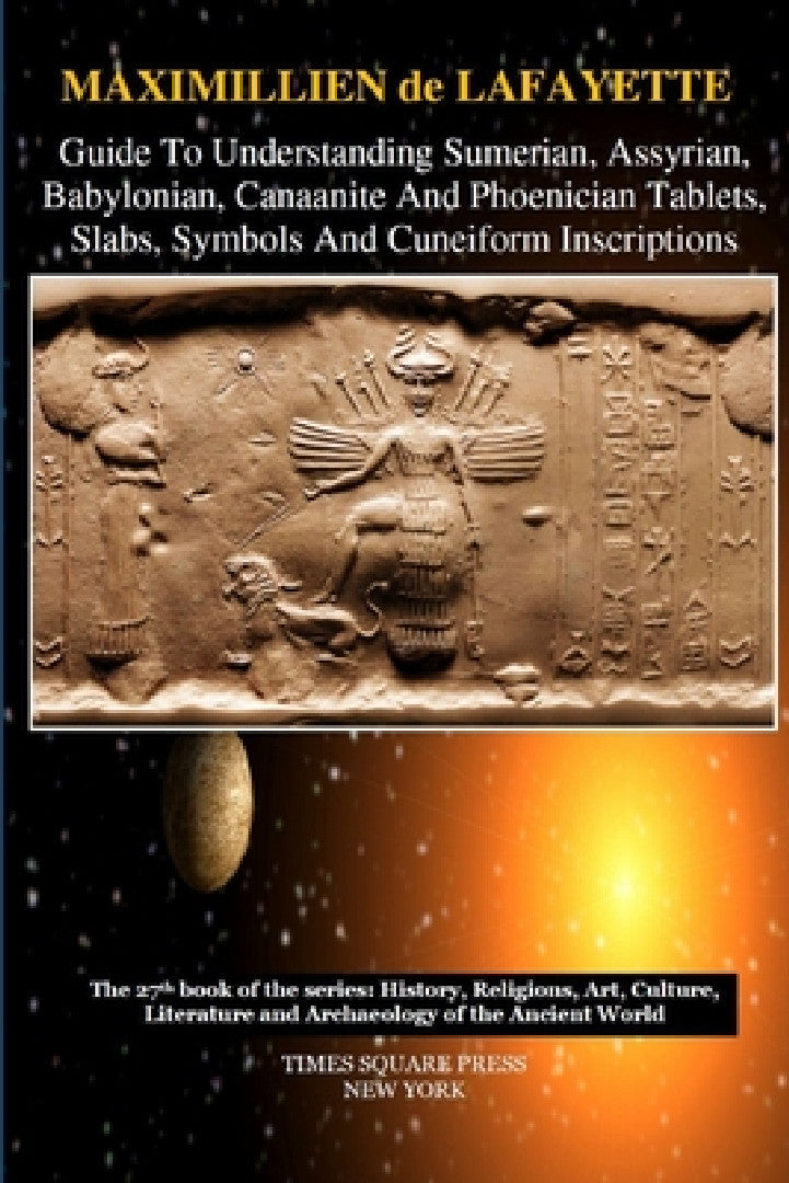 Buy Guide To Understanding Sumerian, Assyrian, Babylonian, Canaanite And Phoenician Tablets, Slabs, Symb (English, Maximillien De Lafayette) Online at Best Price - BookBajar