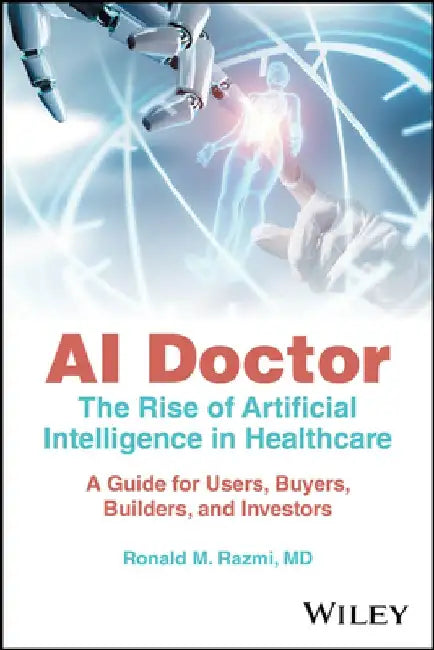 Buy AI Doctor - The Rise of Artificial Intelligence in Healthcare (English, Ronald M. Razmi) Online at Best Price - BookBajar