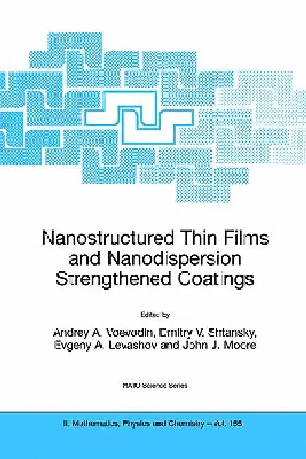 Buy Nanostructured Thin Films and Nanodispersion Strengthened Coatings (English, Andrey A. Voevodin | Dmitry V. Shtansky | Evgeny A. Levashov) Online at Best Price - BookBajar
