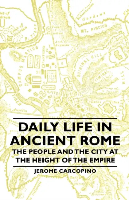 Buy Daily Life in Ancient Rome - The People and the City at the Height of the Empire (English, Jerome Carcopino) Online at Best Price - BookBajar