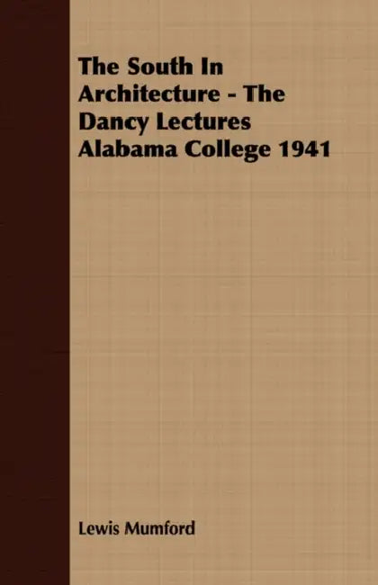 Buy The South In Architecture - The Dancy Lectures Alabama College 1941 (English, Lewis Mumford) Online at Best Price - BookBajar
