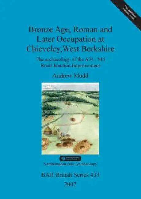 Bronze Age, Roman and Later Occupation at Chieveley, West Berkshire (English, Andrew Mudd) - Image 1 - BookBajar