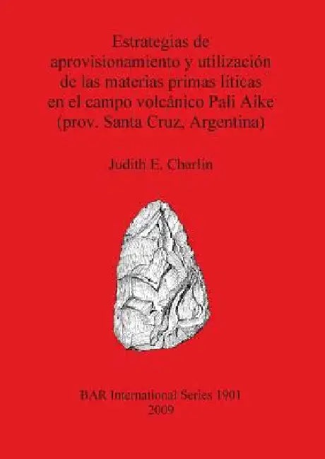 Estrategias de aprovisionamiento y utilización de las materias primas líticas en el campo volcánico (English, Judith E. Charlin) - Image 1 - BookBajar