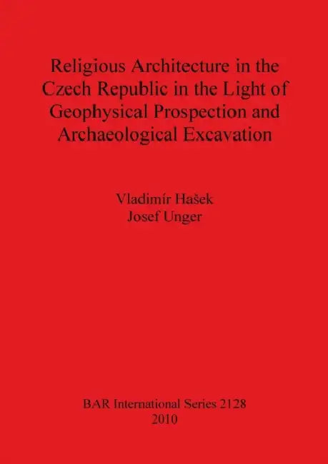 Buy Religious Architecture in the Czech Republic in the Light of Geophysical Prospection and Archaeologi (English, Vladimír Hasek | Josef Unger) Online at Best Price - BookBajar