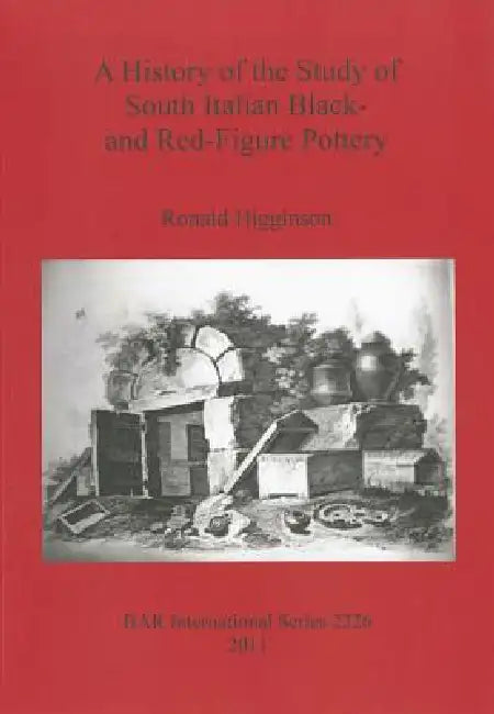Buy A History of the Study of South Italian Black- and Red-Figure Pottery (English, Ronald Higginson) Online at Best Price - BookBajar