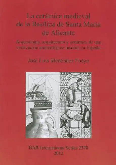 Buy La cerámica medieval de la Basílica de Santa María de Alicante (English, José Luis Menéndez Fueyo) Online at Best Price - BookBajar