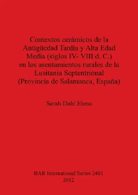 Buy Contextos cerámicos de la Antigüedad Tardía y Alta Edad Media, siglos IV-VIII d. C., en los asentami (English, Sarah Dahí Elena) Online at Best Price - BookBajar