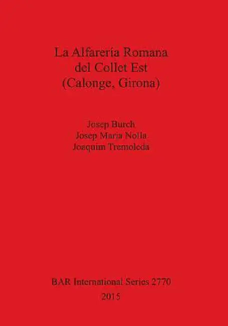 La Alfarería Romana del Collet Est (Calonge, Girona) (English, Josep Burch | Josep Maria Nolla | Joaquim Tremoleda) - Image 1 - BookBajar