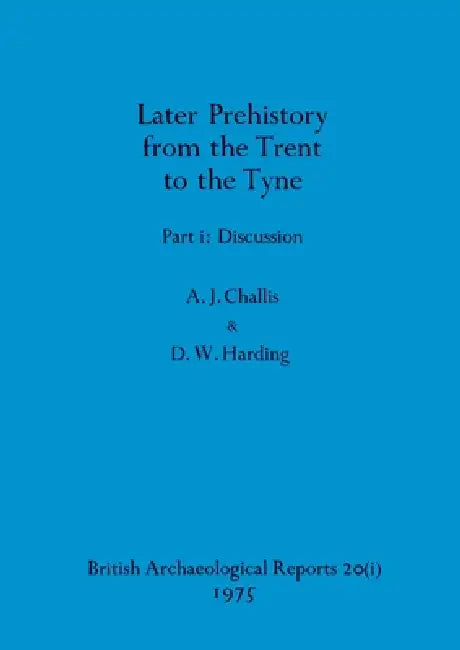 Buy Later Prehistory from the Trent to the Tyne, Part i (English, A. J. Challis | D. W. Harding) Online at Best Price - BookBajar