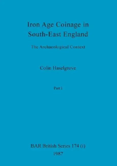 Iron Age Coinage in South-East England, Part i (English, Colin Haselgrove) - Image 1 - BookBajar