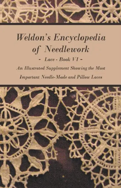 Buy Weldon's Encyclopedia of Needlework - Lace - Book VI - An Illustrated Supplement Showing the Most Im (English, Anon) Online at Best Price - BookBajar