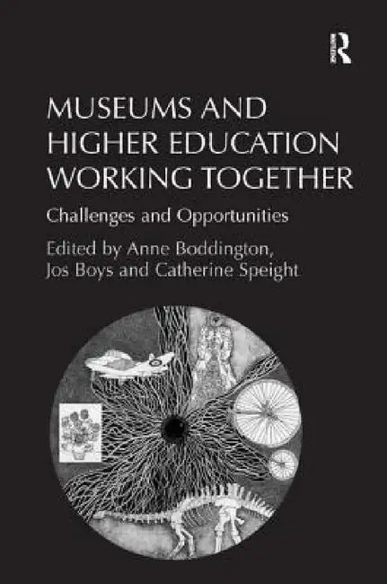 Buy Museums and Higher Education Working Together (English, Jos Boys | Anne Boddington) Online at Best Price - BookBajar