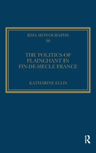 Buy The Politics of Plainchant in Fin-De-Siècle France (English, Katharine Ellis) Online at Best Price - BookBajar
