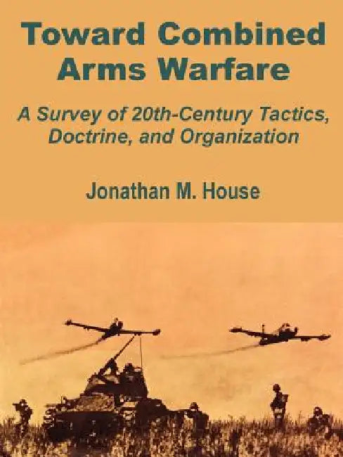 Buy Toward Combined Arms Warfare (English, Jonathan M. House) Online at Best Price - BookBajar