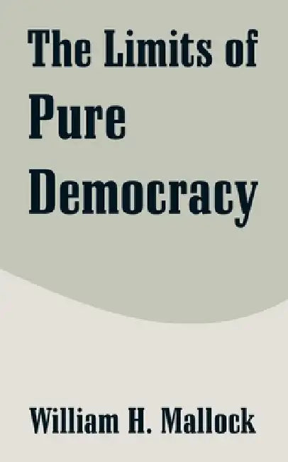 Buy The Limits of Pure Democracy (English, William H. Mallock) Online at Best Price - BookBajar