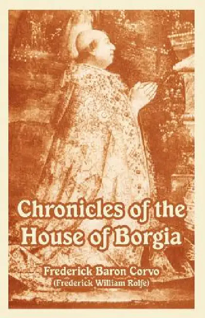 Chronicles of the House of Borgia (English, Frederick Baron Corvo | Frederick William Rolfe) - Image 1 - BookBajar