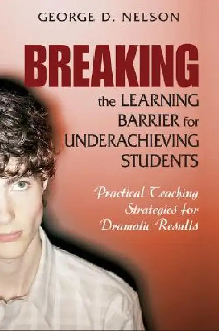 Buy Breaking the Learning Barrier for Underachieving Students (English, George D. Nelson) Online at Best Price - BookBajar