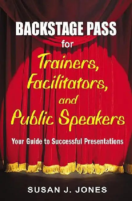 Buy Backstage Pass for Trainers, Facilitators, and Public Speakers (English, Susan J. Jones) Online at Best Price - BookBajar