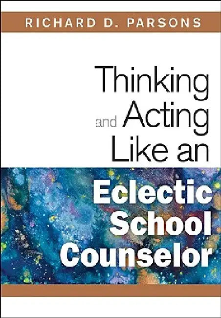 Buy Thinking and Acting Like an Eclectic School Counselor (English, Richard D. Parsons) Online at Best Price - BookBajar
