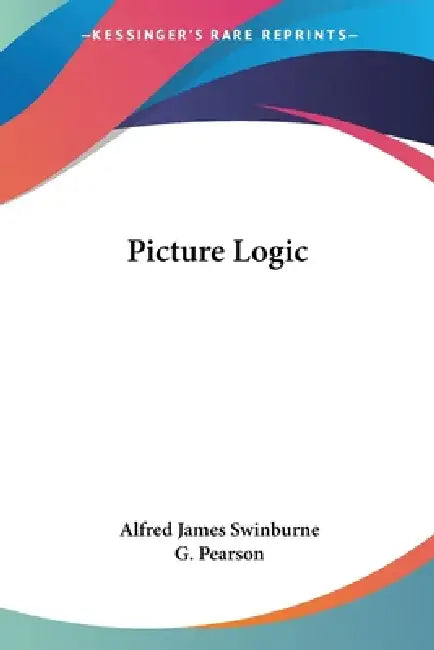 Picture Logic (English, Alfred James Swinburne | G. Pearson) - Image 1 - BookBajar