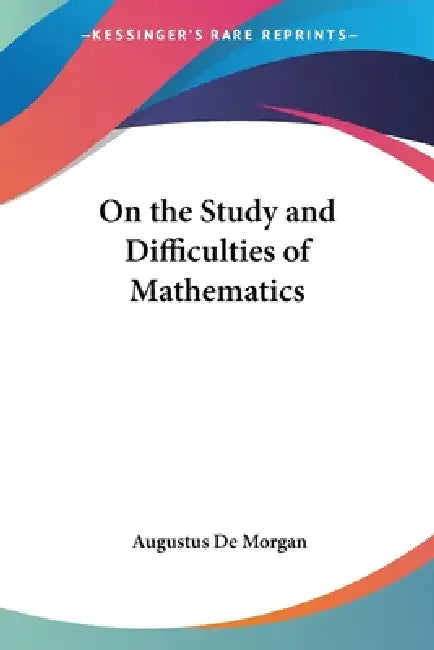 Buy On the Study and Difficulties of Mathematics (English, Augustus de Morgan) Online at Best Price - BookBajar