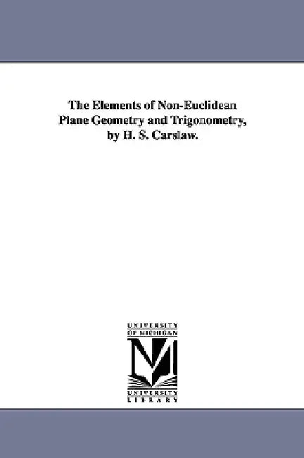 Buy The Elements of Non-Euclidean Plane Geometry and Trigonometry, by H. S. Carslaw. (English, Horatio Scott Carslaw | H. S. (Horatio Scott) Carslaw) Online at Best Price - BookBajar
